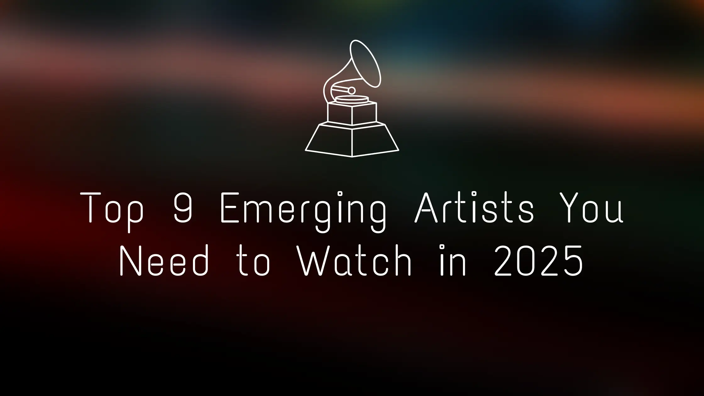 Top 9 Emerging Artists You Need to Watch in 2025 (Don’t Miss These Rising Stars!)